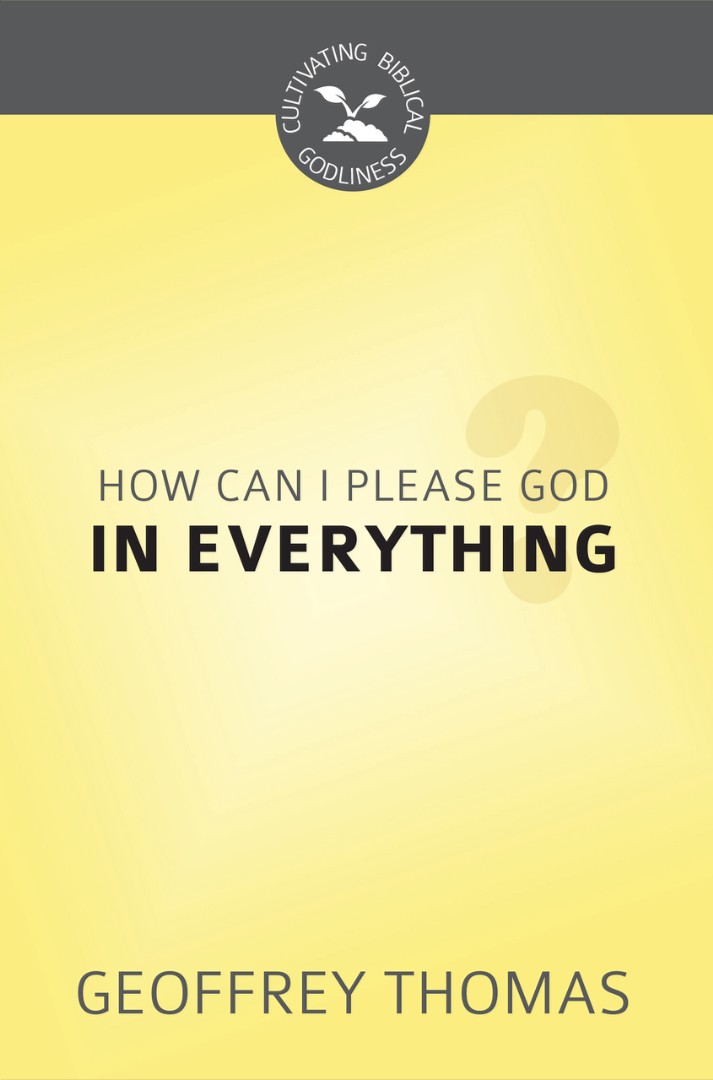 How Can I Please God in Everything