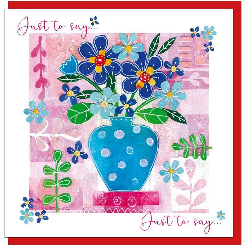 Just to Say Flowers Greetings Card