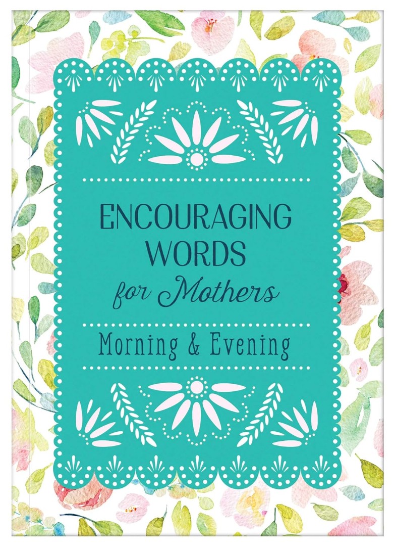 Encouraging Words For Mothers Morning & Evening