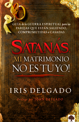 Satanás, ¡mi Matrimonio No Es Tuyo!