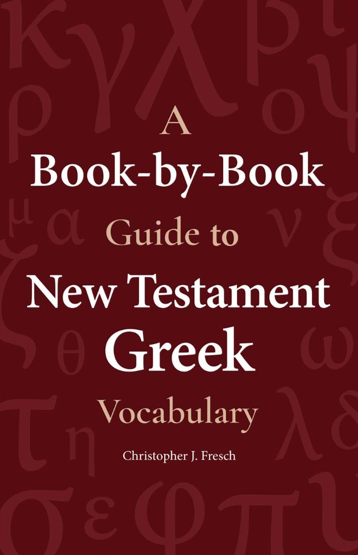 Book-by-Book Guide to New Testament Greek Vocabulary, A