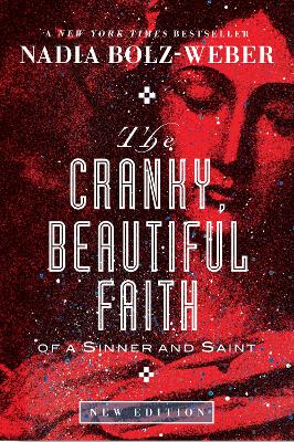 The Cranky, Beautiful Faith of a Sinner and Saint