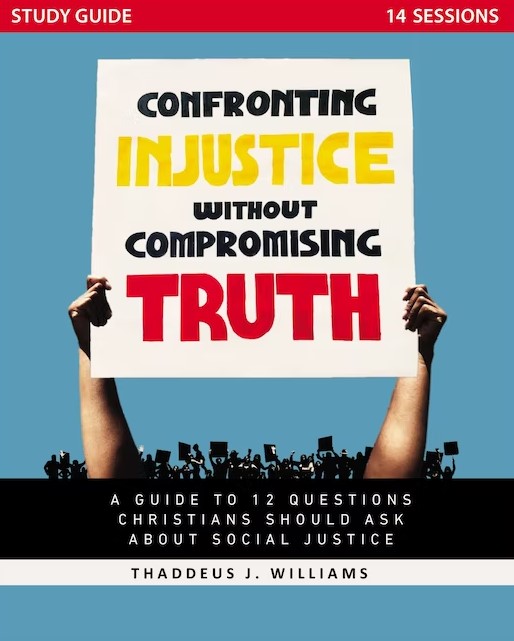 Confronting Injustice Without Compromising Truth Study Guide