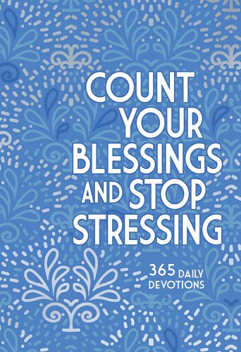 Count Your Blessings And Stop Stressing