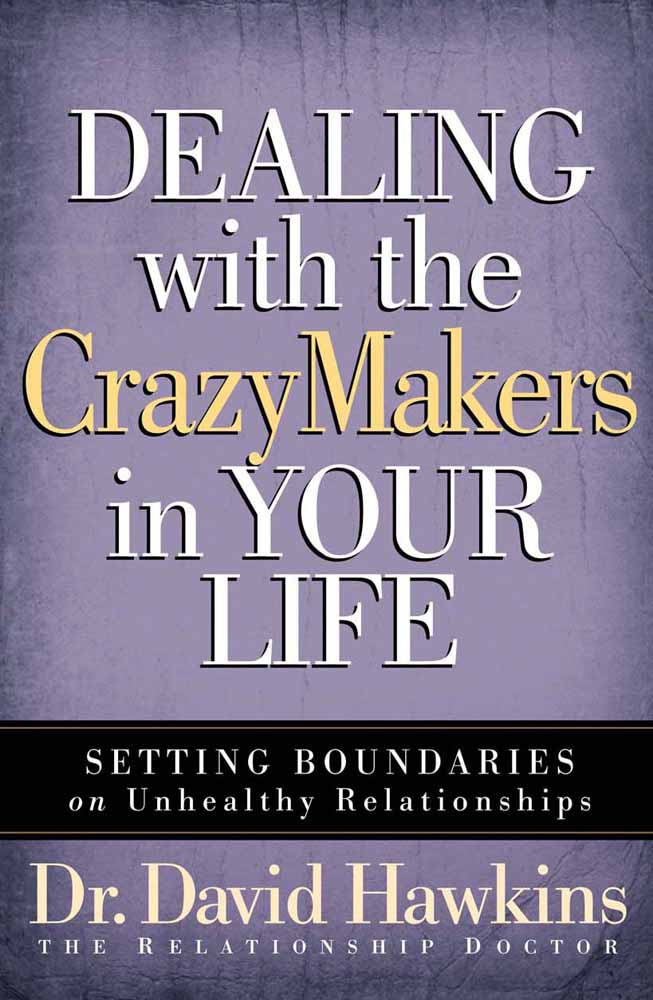 Dealing With The Crazymakers In Your Life