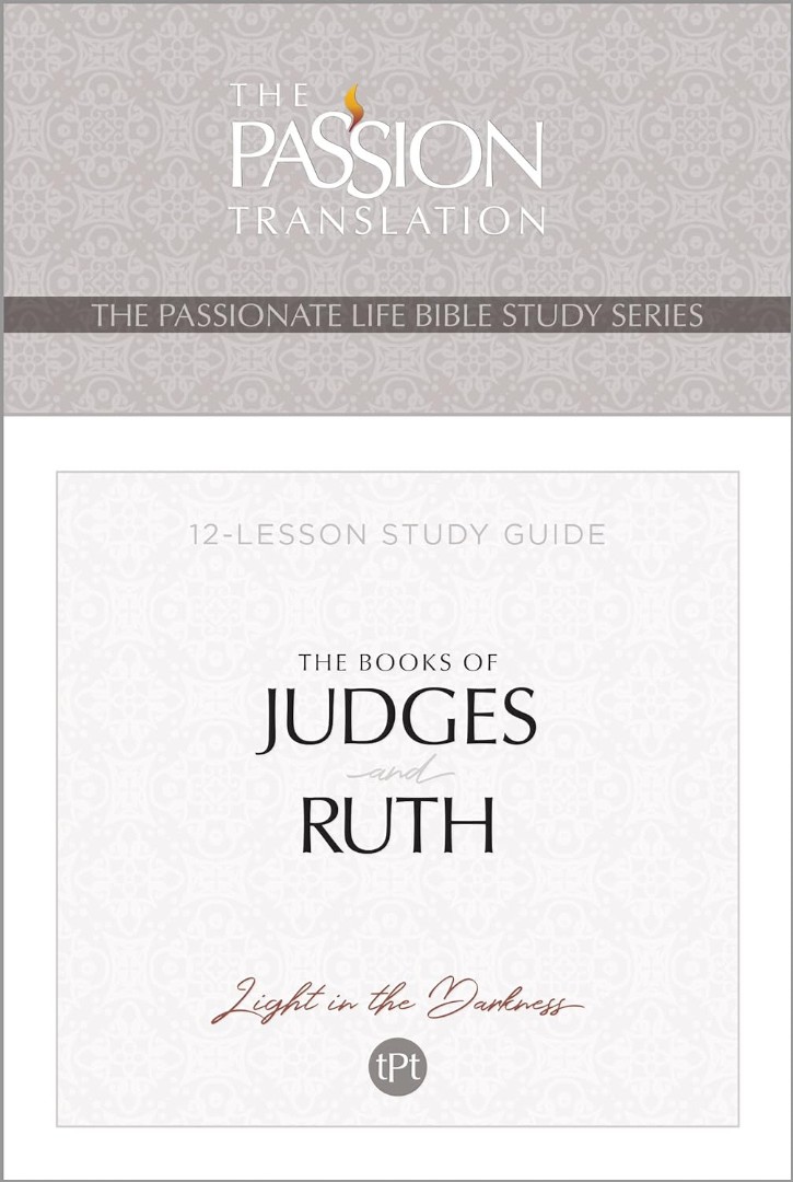 Passionate Life Bible Study Guides, The: Books Of Judges And
