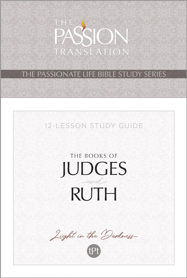 Passionate Life Bible Study Guides, The: Books Of Judges And