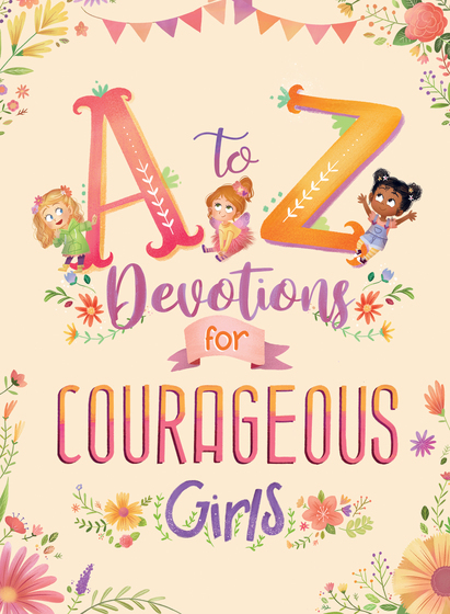 A To Z Devotions For Courageous Girls