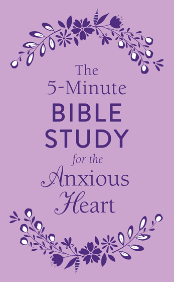 The 5-Minute Bible Study For The Anxious Heart