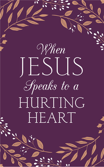 When Jesus Speaks To A Hurting Heart