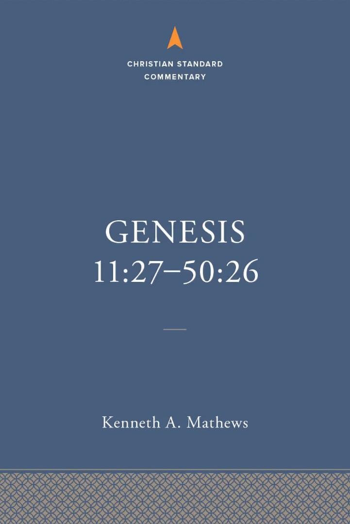 Genesis 11:27–50:26: The Christian Standard Commentary