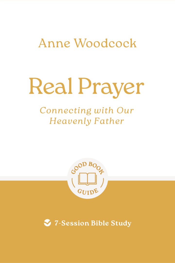 Real Prayer: Connecting With Our Heavenly Father