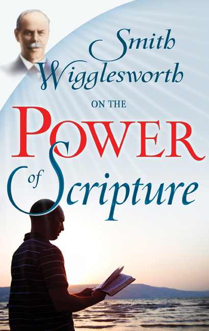 Smith Wigglesworth On The Power Of Scripture