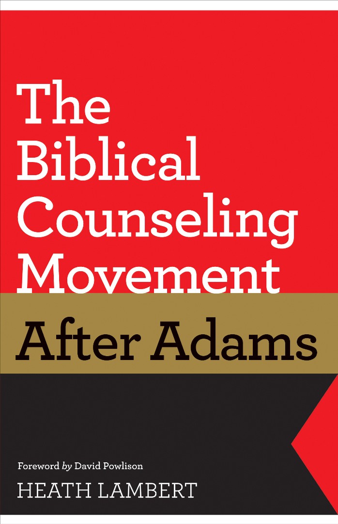 The Biblical Counseling Movement After Adams