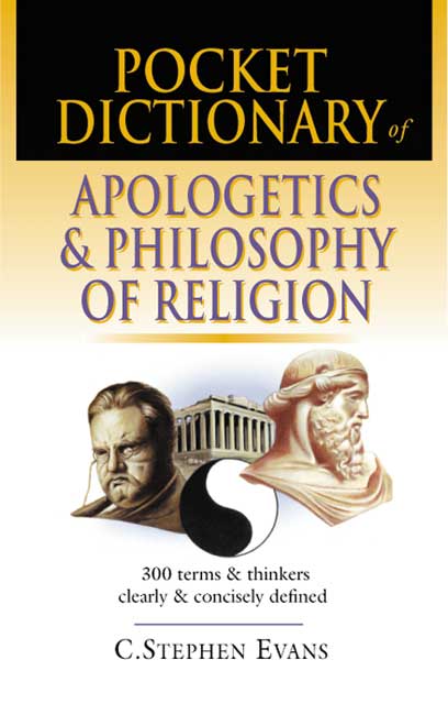 Pocket Dictionary Of Apologetics & Philosophy Of Religion