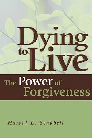 Dying To Live: The Power Of Forgiveness