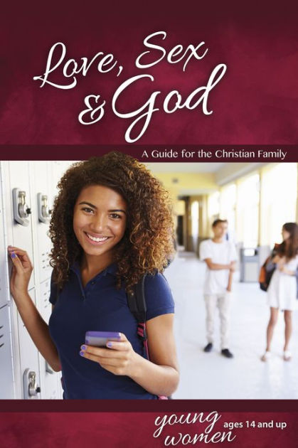 Love, Sex & God: For Young Women Ages 14 And Up   Learning A