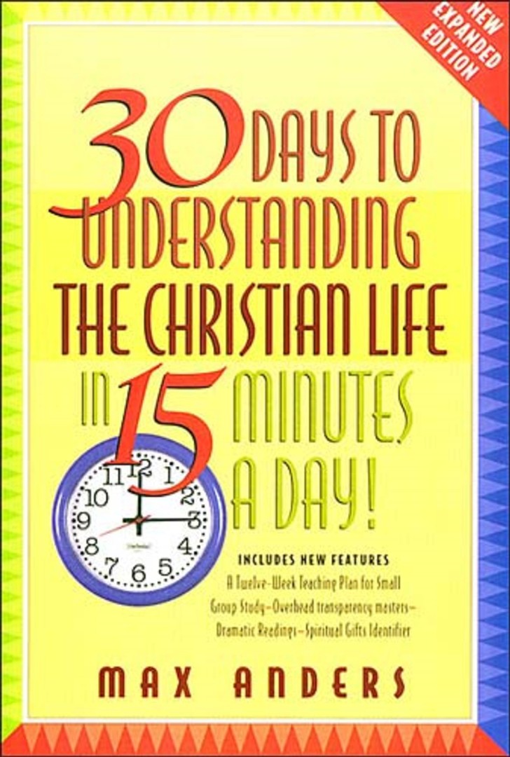 30 Days To Understanding The Christian Life In 15 Minutes A