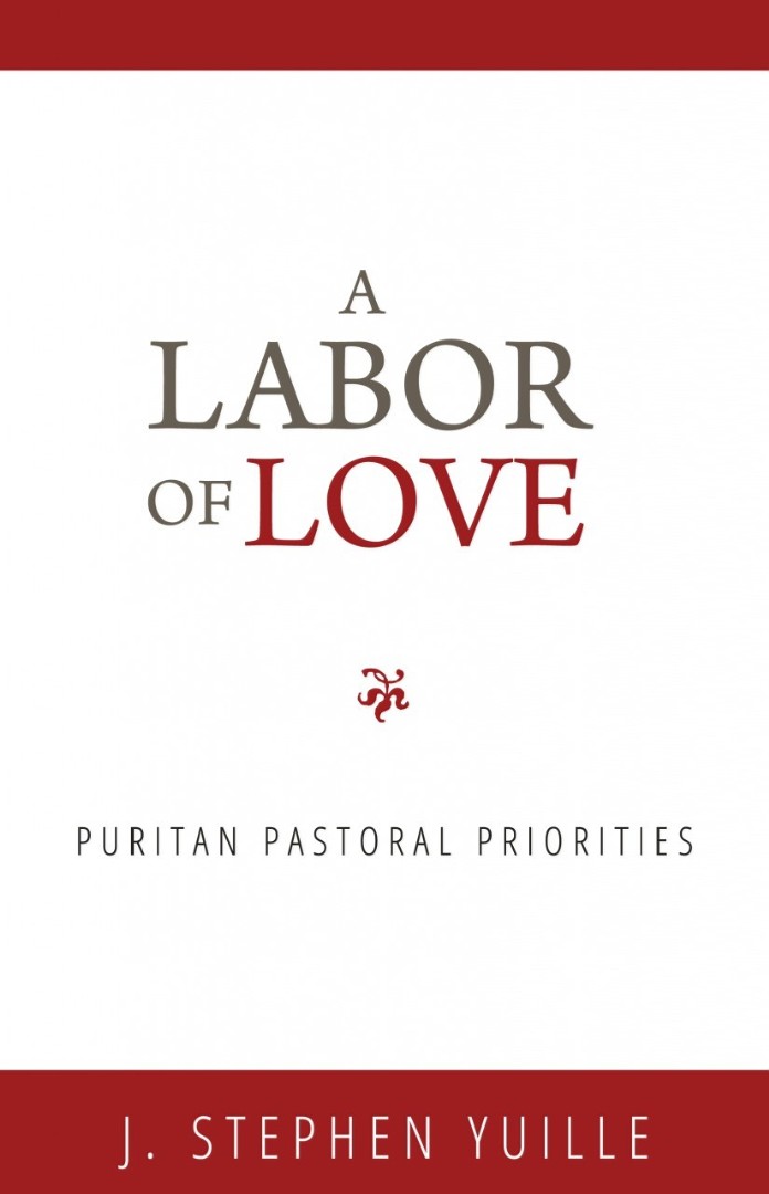 Labor Of Love, A: Puritan Pastoral Priorities