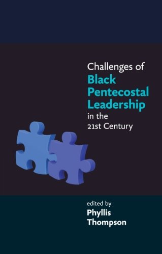 Challenges Of Black Pentecostal Leadership In The 21St Centu