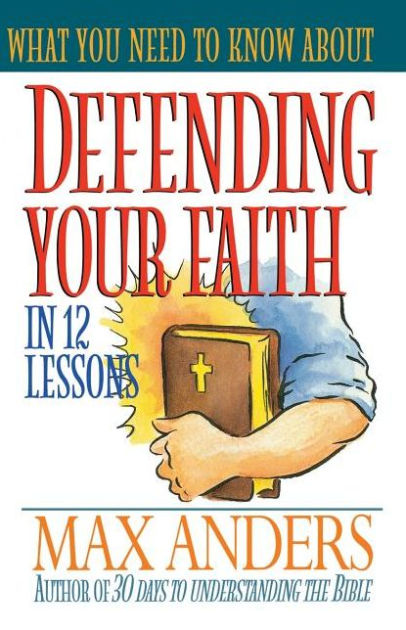 What You Need To Know About Defending Your Faith