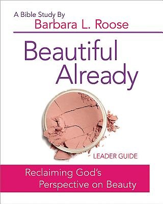 Beautiful Already - Women's Bible Study Leader Guide