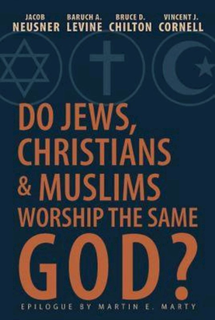 Do Jews, Christians and Muslims Worship the Same God?