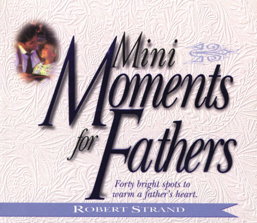 Mini Moments For Fathers