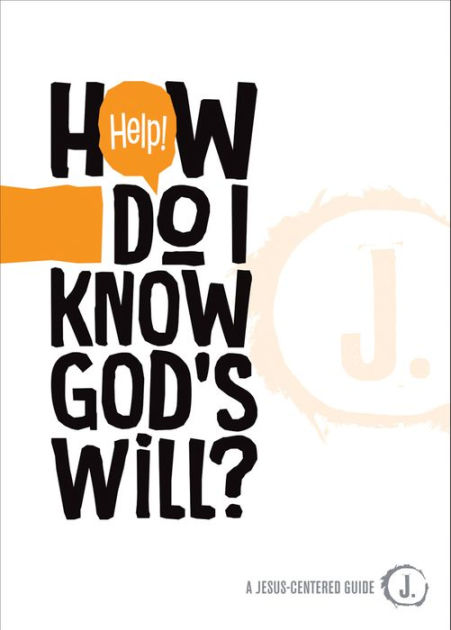 Help! How Do I Know God's Will?