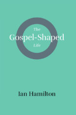 The Gospel-Shaped Life