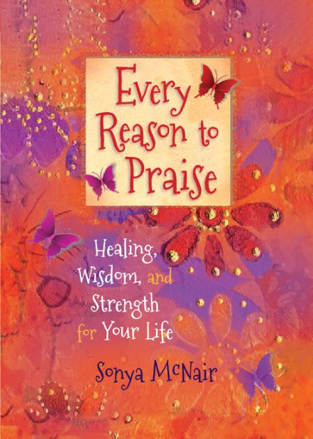 Every Reason to Praise: Finding Healing, Wisdom and Strength