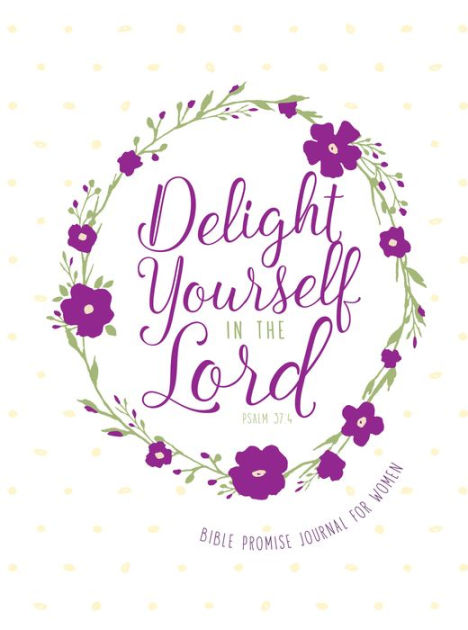 Journal: Delight Yourself in the Lord - Bible Promise Journa