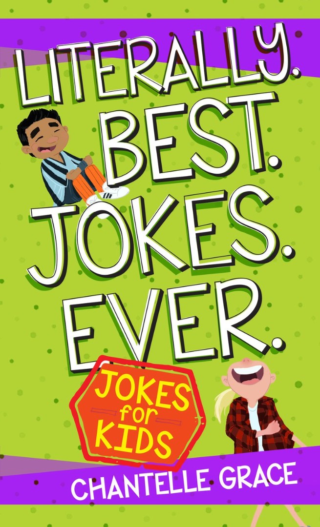 Literally. Best. Jokes. Ever: Jokes for Kids