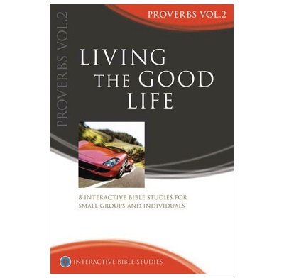 Living The Good Life: Proverbs 10-31