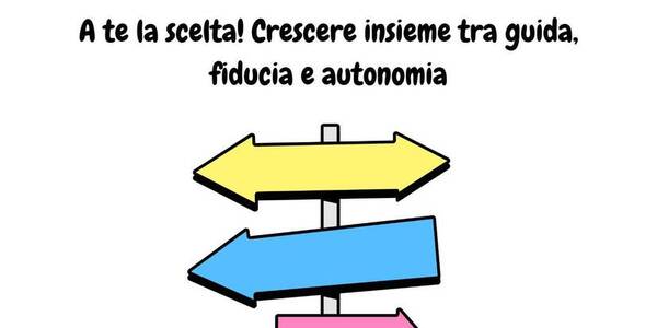 Immagine decorativa per il contenuto A te la scelta! Crescere insieme tra guida, fiducia e autonomia - EDUCHIAMOCI AD EDUCARE