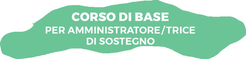 CORSO BASE PER AMMINISTRATORE/TRICE DI SOSTEGNO