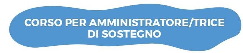 CORSO PER AMMINISTRATORE/TRICE DI SOSTEGNO