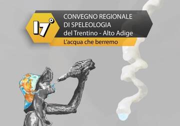 17^ Convegno regionale di Speleologia del Trentino - Alto Adige 17^ Convegno regionale di Speleologia del Trentino - Alto Adige