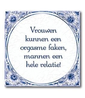 Tegels - Vrouwen kunnen een orgasme faken, mannen een hele relatie! OP=OP