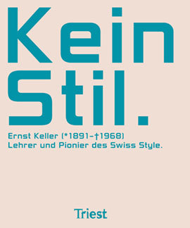 Cover Kein Stil. Ernst Keller (1891–1968) – Lehrer und Pionier des Swiss Style
