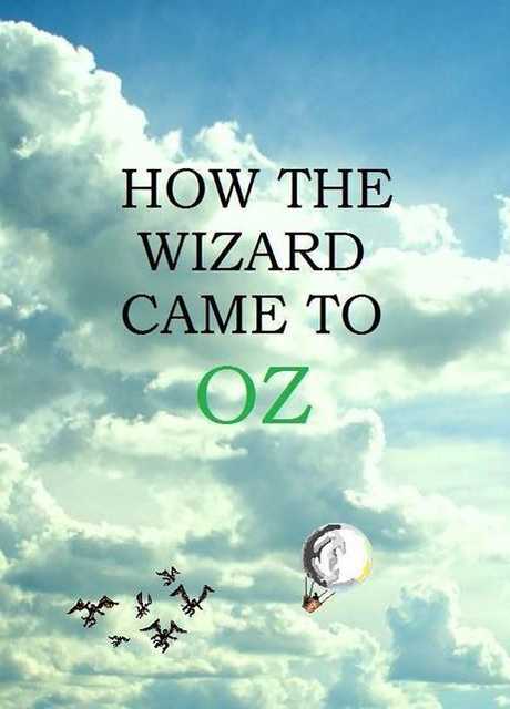 How the Wizard Came To Oz