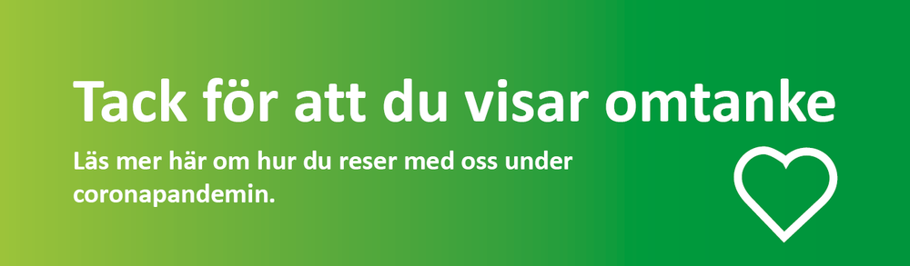 tack för att du visar omtanke. Läs mer här om hur du reser med oss under coronapandemin.