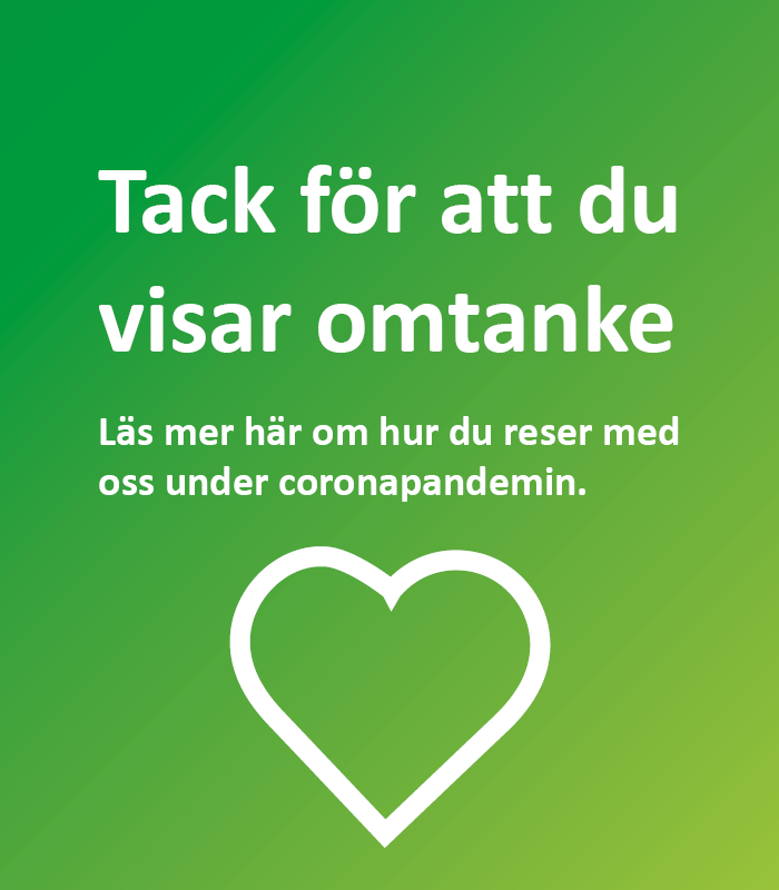 tack för att du visar omtanke. Läs mer här om hur du reser med oss under coronapandemin.