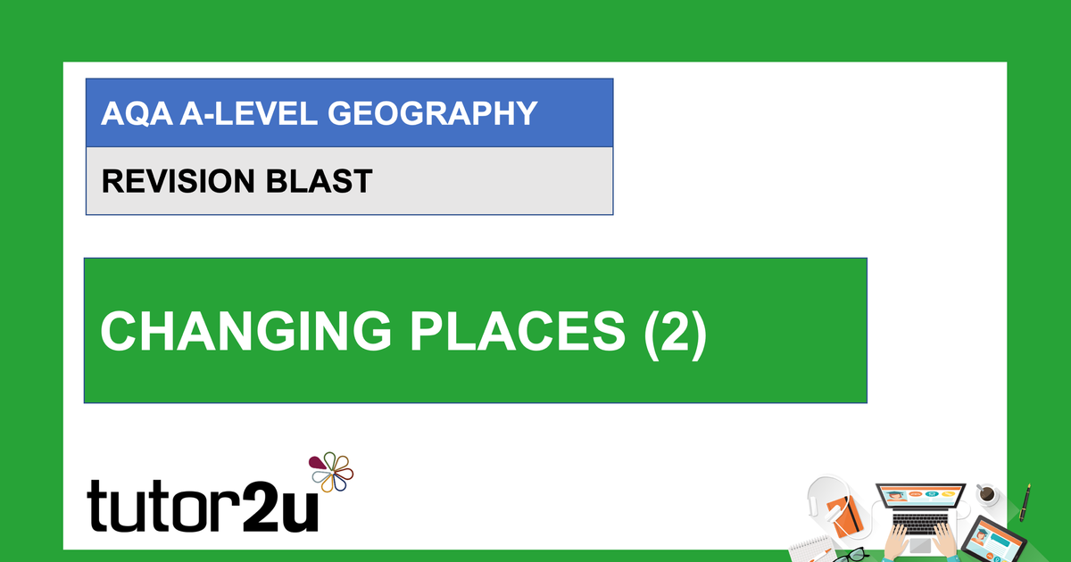 AQA ALevel Geography Revision Blast Changing Places (2) tutor2u