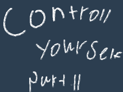 Controll your self part.11