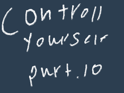 Controll your self part.10