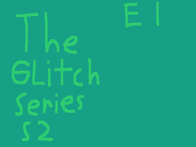 The Glitch Series S2- Episode 1