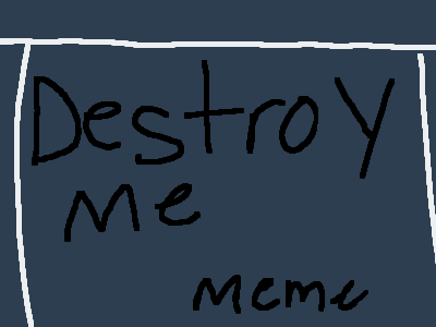 me just being lazy meme Destroy me sorry for not p