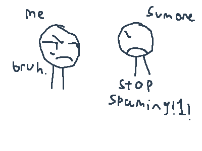 God forbid someone with Adhd is spamming