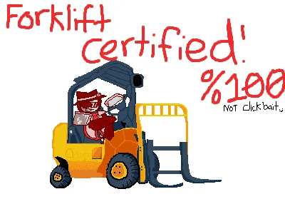 Forklift certified.